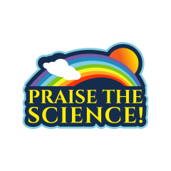 Praise the Science